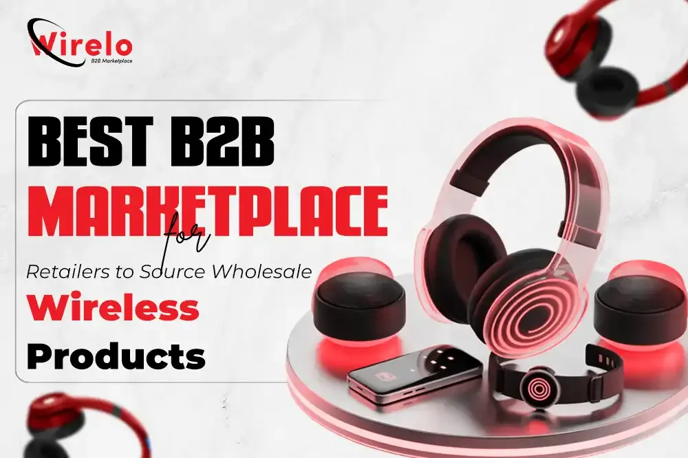Best B2B Marketplace for Wholesale Wireless Products