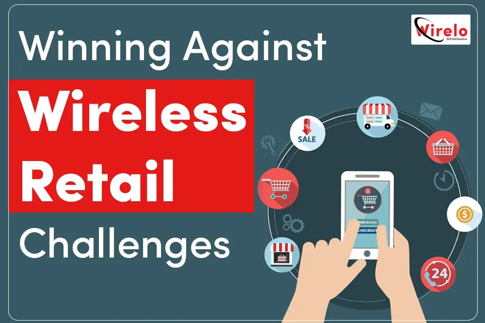 Common Challenges in Wireless Retail & How to Overcome Them 